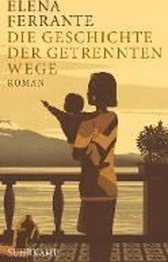 Die Geschichte der getrennten Wege - Ferrante Elena - Suhrkamp Verlag