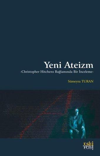 Yeni Ateizm - Christopher Hitchens Bağlamında Bir İnceleme - Sümeyra Turanalp - Eskiyeni Yayınları