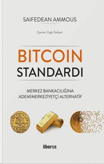 Bitcoin Standardı - Merkez Bankacılığına Ademimerkeziyetçi Alternatif - Saifedean Ammous - Liberus