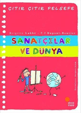 Sanatçılar ve Dünya - Çıtır Çıtır Felsefe 33 - Brigitte Labbe - Günışığı Kitaplığı