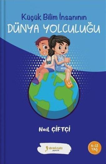 Dünya Yolculuğu - Küçük Bilim İnsanının - Nail Çiftçi - Denizatı Yayıncılık