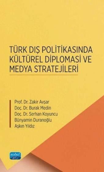 Türk Dış Politikasında Kültürel Diplomasi ve Medya Stratejileri - Burak Medin - Nobel Akademik Yayıncılık