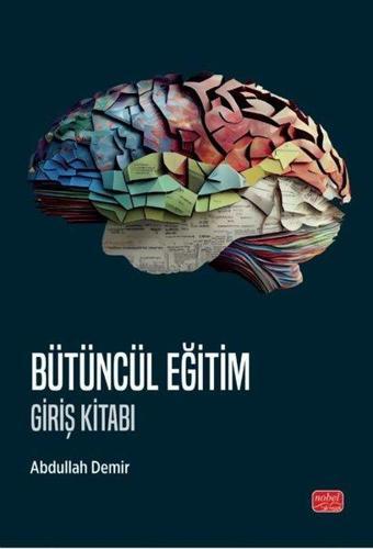 Bütüncül Eğitim - Giriş Kitabı - Abdullah Demir - Nobel Bilimsel Eserler