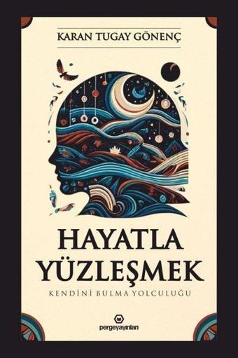 Hayatla Yüzleşmek: Kendini Bulma Yolculuğu - Karan Tugay Gönenç - Perge Yayınları