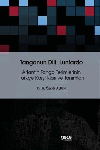 Tangonun Dili Lunfardo - Arjantin Tango Teimlerinin Türkçe Karşılıkları ve Tanımları - Özgür Altun - Gece Kitaplığı