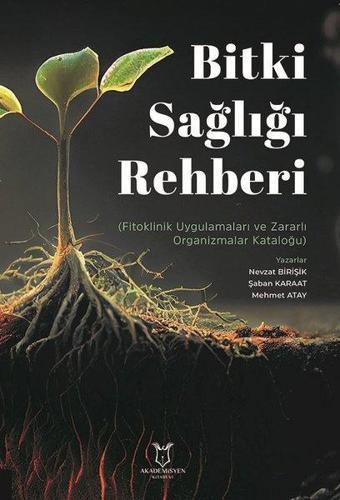 Bitki Sağlığı Rehberi - Fitoklinik Uygulmaları ve Zararlı Organizma Kataloğu - Akademisyen Kitabevi