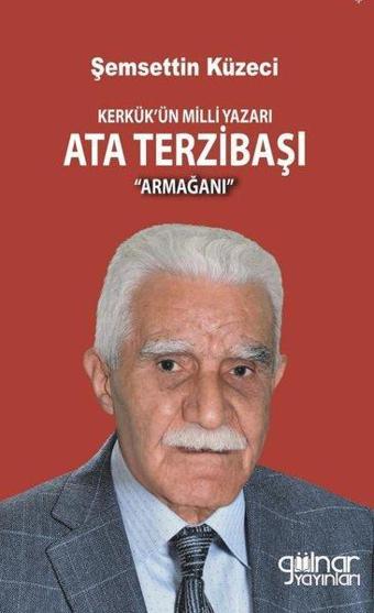 Kerkük'ün Milli Yazarı Ata Terzibaşı Armağanı - Şemsettin Küzeci - Gülnar Yayınları
