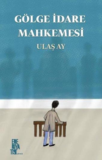 Gölge İdare Mahkemesi - Ulaş Ay - Edebiyatist