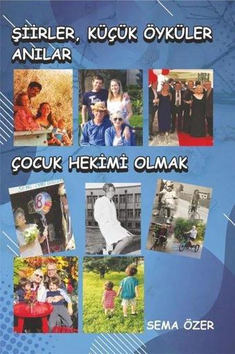 Şiirler, Küçük Öyküler, Anılar - Çocuk Hekimi Olmak - Sema Özer - Detay Yayıncılık