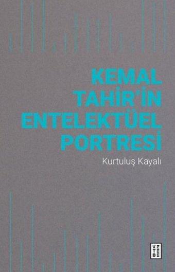 Kemal Tahir'in Entelektüel Portresi - Kurtuluş Kayalı - Ketebe