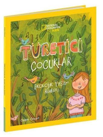 National Geographic Kids - Türetici Çocuklar Ekolojik Yaşam Rehberi - Özlem Özyurt - Beta Kids