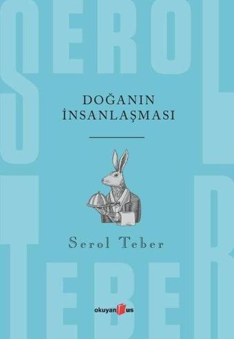 Doğanın İnsanlaşması - Serol Teber - Okuyan Us Yayınları