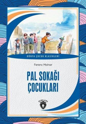 Pal Sokağı Çocukları - Dünya Çocuk Klasikleri - Ferenc Molnar - Dorlion Yayınevi