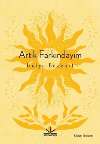 Artık Farkındayım - Hülya Bozkurt - Potkal Kitap Yayınları