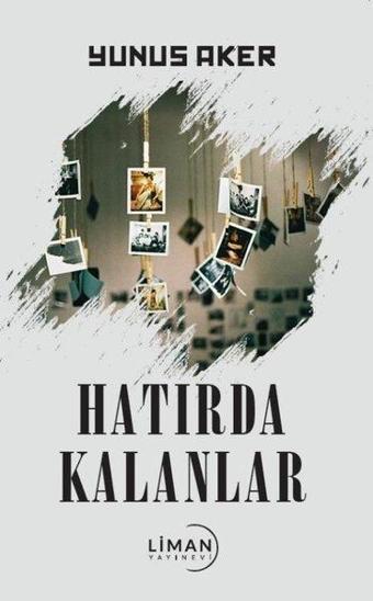 Hatırda Kalanlar - Yunus Aker - Liman Yayınevi