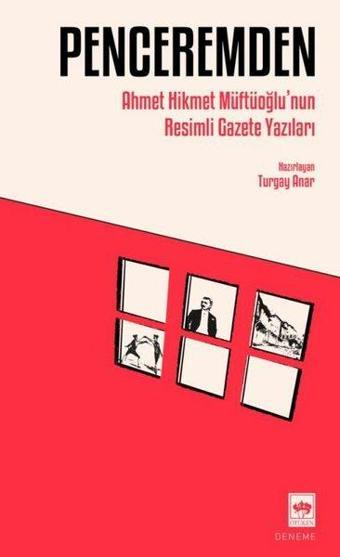 Penceremden - Ahmet Hikmet Müftüoğlu'nun Resimli Gazete Yazıları - Ahmet Hikmet Müftüoğlu - Ötüken Neşriyat