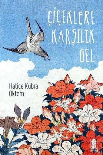 Çiçeklere Karşılık Gel - Hatice Kübra Öktem - Mavi Gök Yayınları