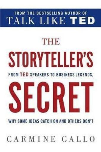 The Storyteller's Secret : From TED Speakers to Business Legends Why Some Ideas Catch On and Others - Kolektif  - St. Martin's Griffin