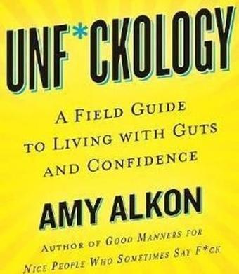 Unfckology : A Field Guide to Living with Guts and Confidence - St. Martin's Griffin