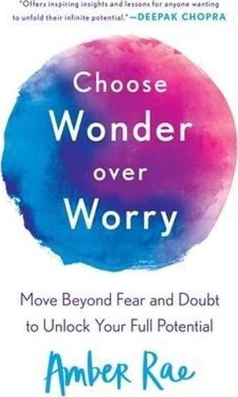 Choose Wonder Over Worry : Move Beyond Fear and Doubt to Unlock Your Full Potential - St. Martin's Griffin