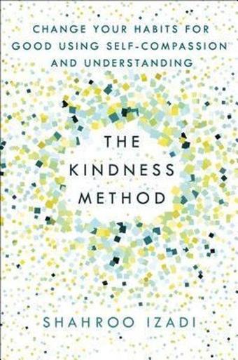 The Kindness Method : Change Your Habits for Good Using Self-Compassion and Understanding - Kolektif  - St. Martin's Griffin