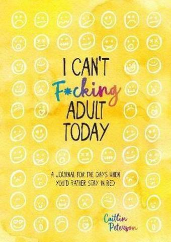 I Can't Fcking Adult Today : A Journal for the Days When You'd Rather Stay in Bed - St. Martin's Griffin