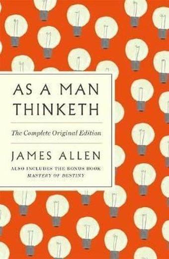 As a Man Thinketh: The Complete Original Edition : With the Bonus Book Mastery of Destiny (Essential - Kolektif  - St. Martin's Griffin