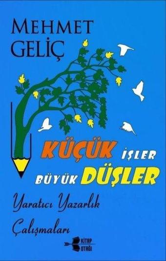 Küçük İşler Büyük Düşler - Mehmet Geliç - Kitap Otağı Yayınevi