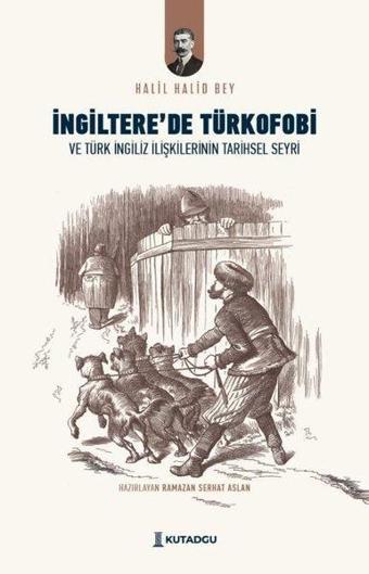 İngiltere'de Türkofobi ve Türk İngiliz İlişkilerinin Tarihsel Seyri - Halil Halid Bey - Kutadgu Yayınları