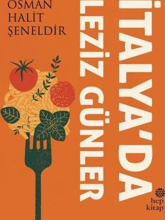 İtalya'da Leziz Günler - Osman Halit Şeneldir - Hep Kitap