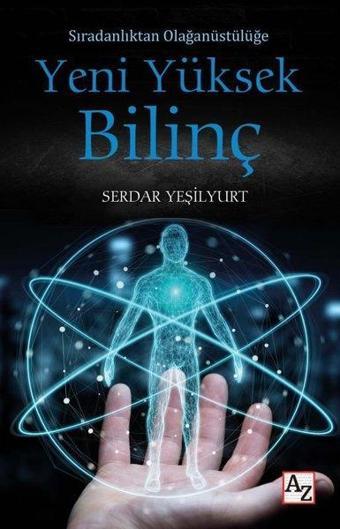 Yeni Yüksek Bilinç - Sıradanlıktan Olağanüstülüğe - Serdar Yeşilyurt - Az Kitap