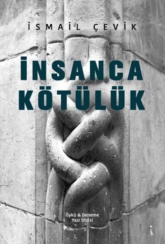 İnsanca Kötülük - İsmail Çevik - İkinci Adam Yayınları