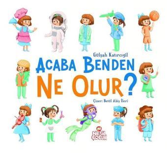 Acaba Benden Ne Olur? - Nesil Çocuk Yayınları