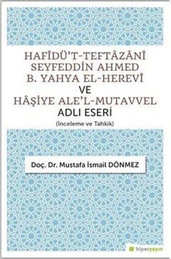 Hafidü't-Teftazani Seyfeddin Ahmed B. Yahya El-Herevi ve Haşiye Ale'l-Mutavvel Adlı Eseri - Mustafa İsmail Dönmez - Hiperlink