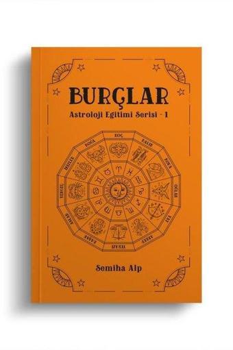 Burçlar - Astroloji Eğitimi Serisi 1 - Semiha Alp - Ekorp Kitap