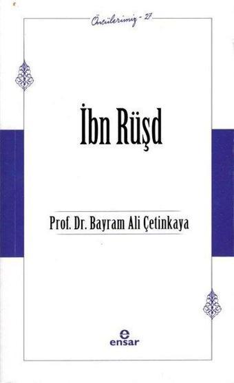 İbn Rüşd-  Öncülerimiz 37 - Bayram Ali Çetinkaya - Ensar Neşriyat