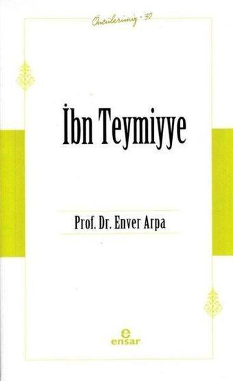 İbn Teymiyye - Öncülerimiz 30 - Enver Arpa - Ensar Neşriyat