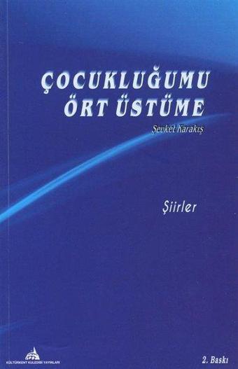 Çocukluğumu Ört Üstüme - Şiirler - Şevket Karakış - Kuledibi Yayınları