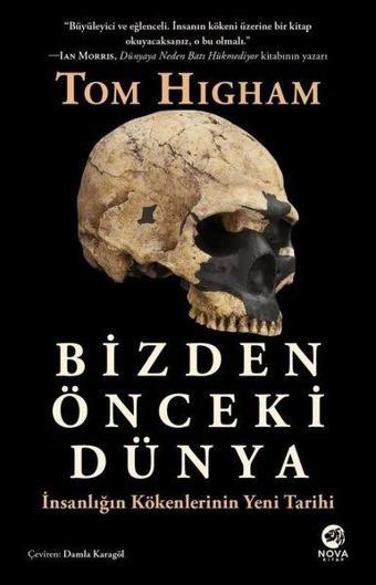 Bizden Önceki Dünya: İnsanlığın Kökenlerinin Yeni Tarihi - Tom Higham - Nova Kitap