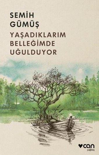 Yaşadıklarım Belleğimde Uğulduyor - Semih Gümüş - Can Yayınları