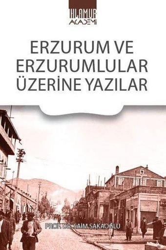 Erzurum ve Erzurumlular Üzerine Yazılar - Saim Sakaoğlu - Ihlamur Kitap