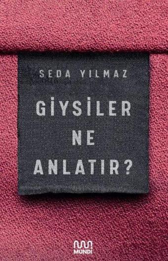 Giysiler Ne Anlatır? - Seda Yılmaz - Mundi