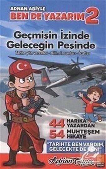 Geçmişin İzinde Geleceğin Peşinde - Adnan Abiyle Ben de Yazarım 2 - Adnan Güneş - Mercan Çocuk