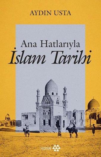 Ana Hatlarıyla İslam Tarihi - Aydın Usta - Yeditepe Yayınevi