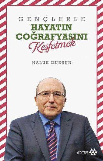 Gençlerle Hayatın Coğrafyasını Keşfetmek - Haluk Dursun - Yeditepe Yayınevi