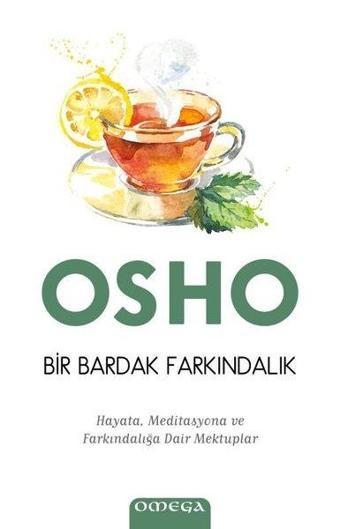 Omega Bir Bardak Farkındalık-Hayata Meditasyona ve Farkındalığa Dair Mektuplar