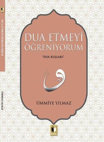 Dua Etmeyi Öğreniyorum - Ümmiye Yılmaz - Ehil