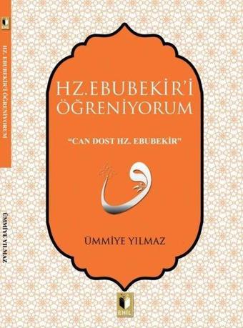 Hz. Ebubekir'i Öğreniyorum - Ümmiye Yılmaz - Ehil