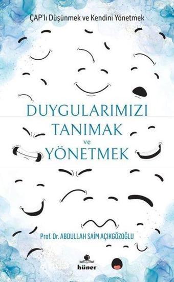 Duygularımızı Tanımak ve Yönetmek - A. Saim Açıkgözoğlu - Hüner Yayınevi