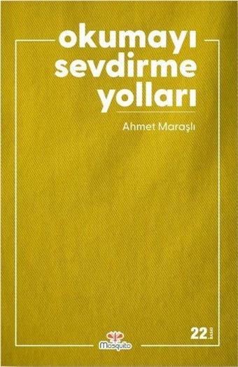 Okumayı Sevdirme Yolları - Ahmet Maraşlı - Mosquito Yayınları